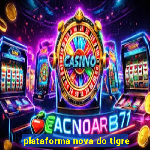 plataforma nova do tigre